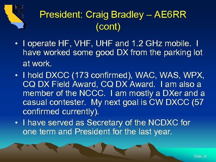  President: Craig Bradley – AE 6 RR (cont) • I operate HF, VHF,