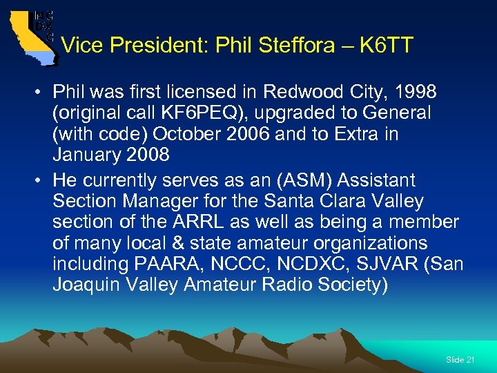  Vice President: Phil Steffora – K 6 TT • Phil was first licensed
