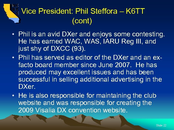  Vice President: Phil Steffora – K 6 TT (cont) • Phil is an