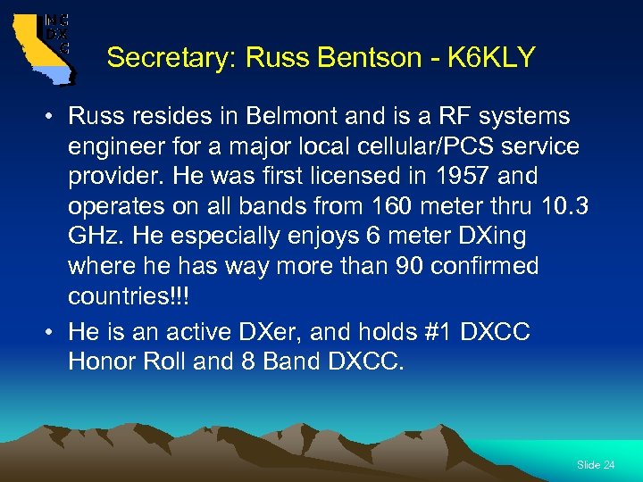 Secretary: Russ Bentson - K 6 KLY • Russ resides in Belmont and is