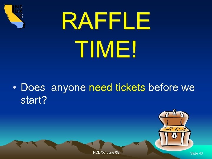 RAFFLE TIME! • Does anyone need tickets before we start? NCDXC June 09 Slide