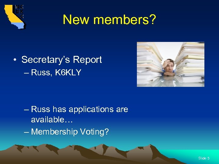 New members? • Secretary’s Report – Russ, K 6 KLY – Russ has applications
