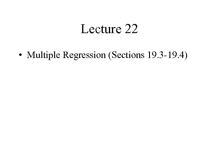 Lecture 22 • Multiple Regression (Sections 19. 3 -19. 4) 