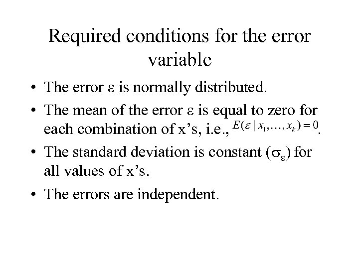 Required conditions for the error variable • The error e is normally distributed. •