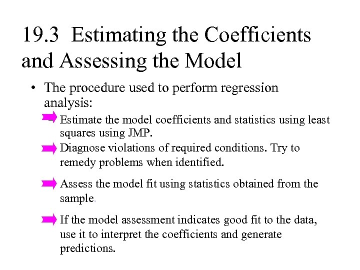 19. 3 Estimating the Coefficients and Assessing the Model • The procedure used to