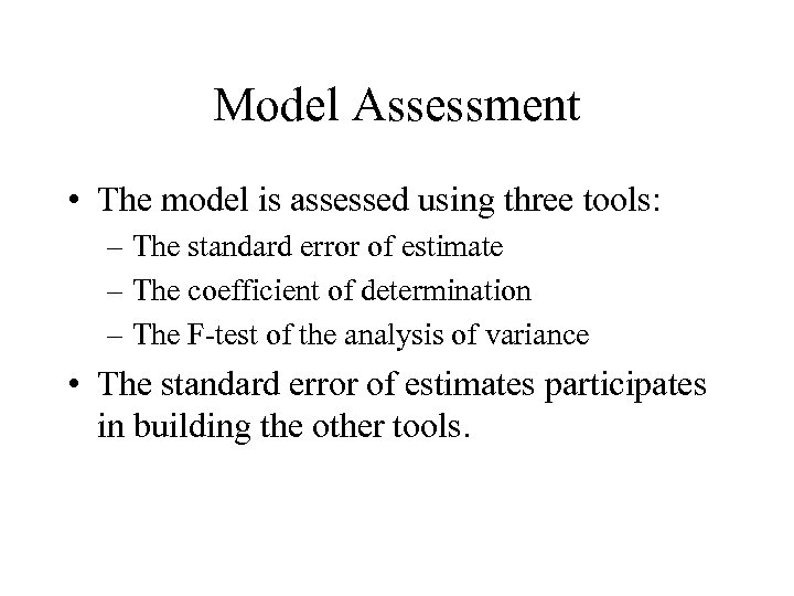 Model Assessment • The model is assessed using three tools: – The standard error