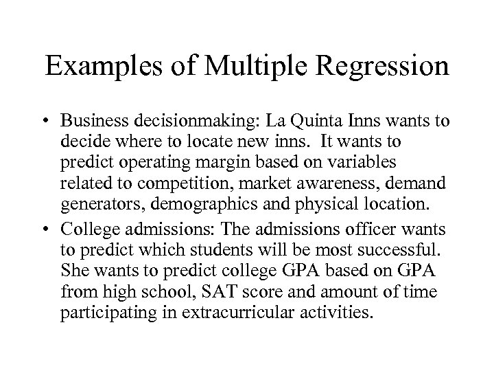 Examples of Multiple Regression • Business decisionmaking: La Quinta Inns wants to decide where