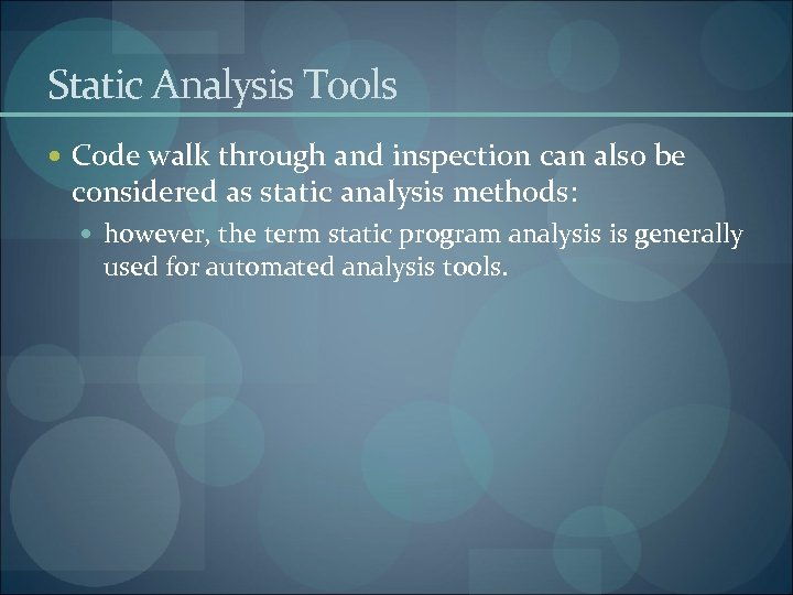 Static Analysis Tools Code walk through and inspection can also be considered as static
