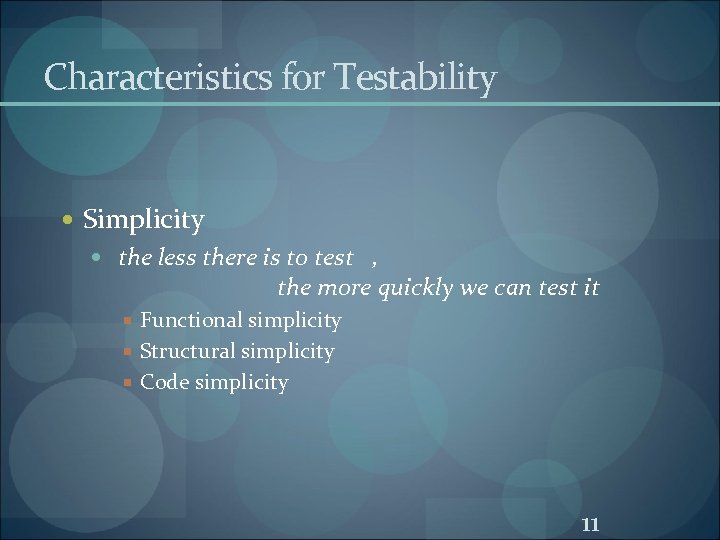 Characteristics for Testability Simplicity the less there is to test , the more quickly