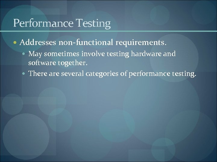 Performance Testing Addresses non-functional requirements. May sometimes involve testing hardware and software together. There