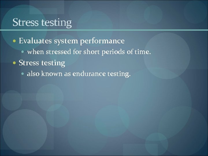 Stress testing Evaluates system performance when stressed for short periods of time. Stress testing