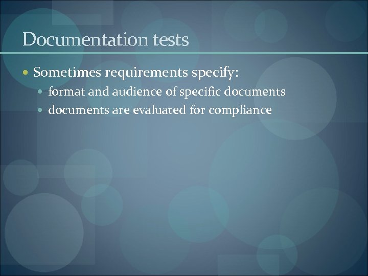 Documentation tests Sometimes requirements specify: format and audience of specific documents are evaluated for