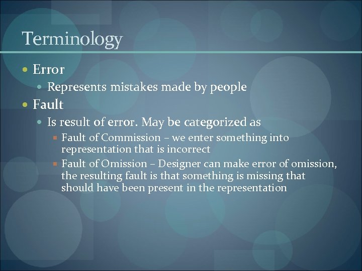 Terminology Error Represents mistakes made by people Fault Is result of error. May be