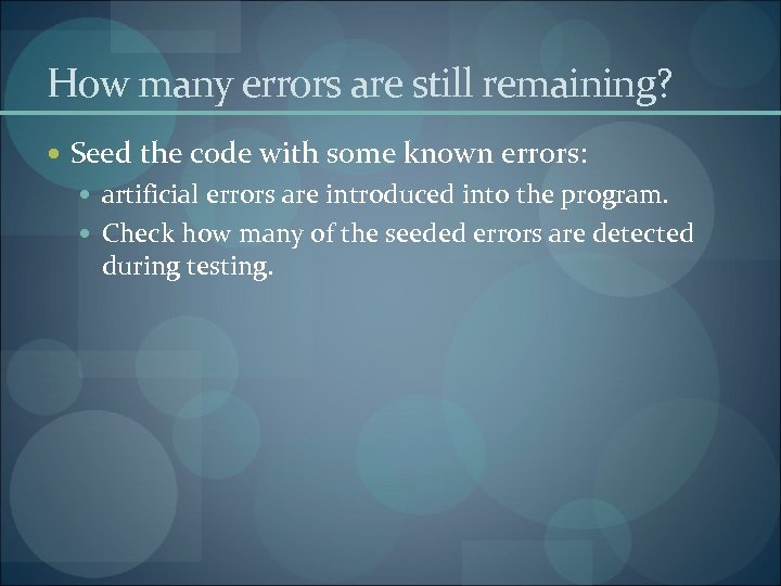 How many errors are still remaining? Seed the code with some known errors: artificial