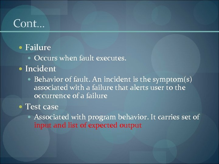Cont… Failure Occurs when fault executes. Incident Behavior of fault. An incident is the