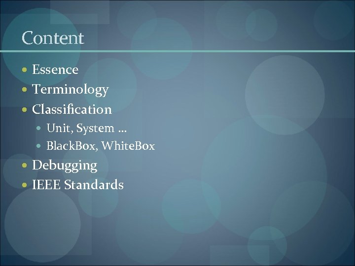 Content Essence Terminology Classification Unit, System … Black. Box, White. Box Debugging IEEE Standards