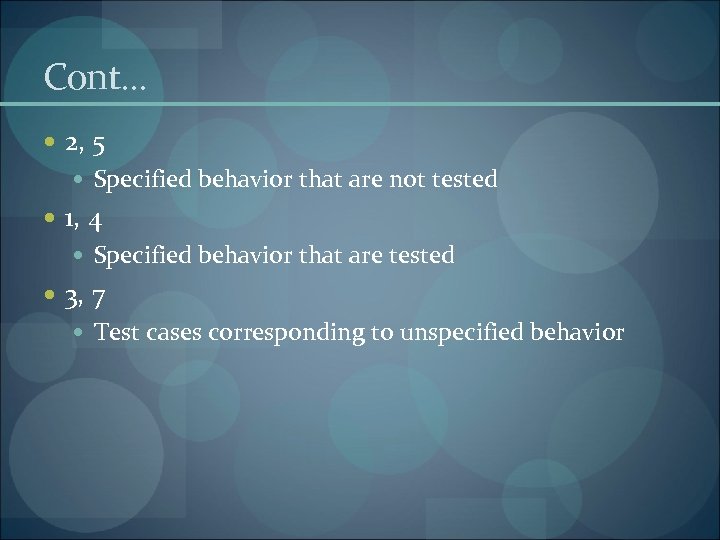 Cont… 2, 5 Specified behavior that are not tested 1, 4 Specified behavior that