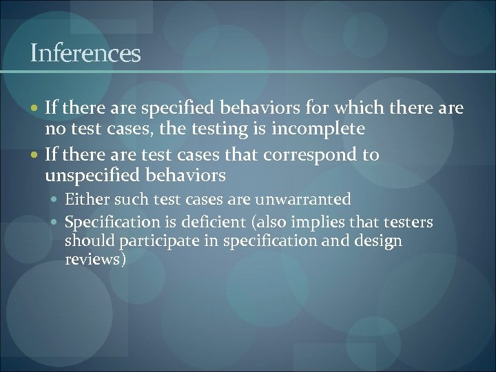 Inferences If there are specified behaviors for which there are no test cases, the
