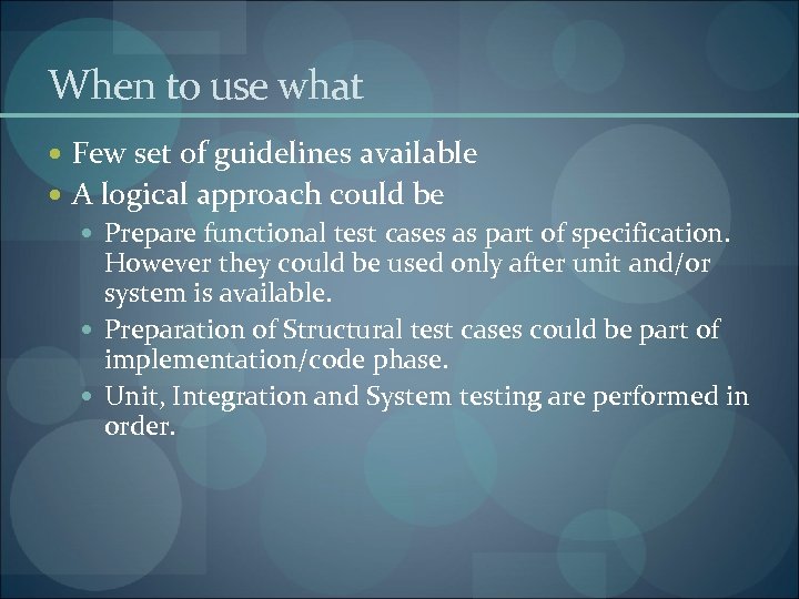 When to use what Few set of guidelines available A logical approach could be