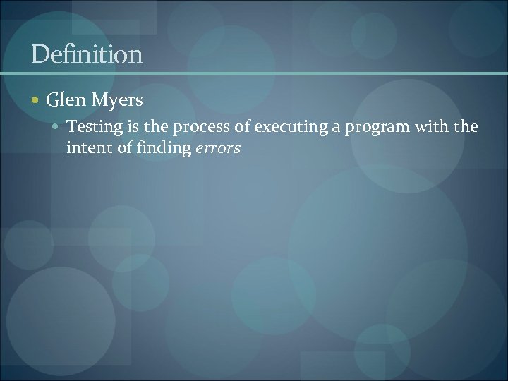 Definition Glen Myers Testing is the process of executing a program with the intent