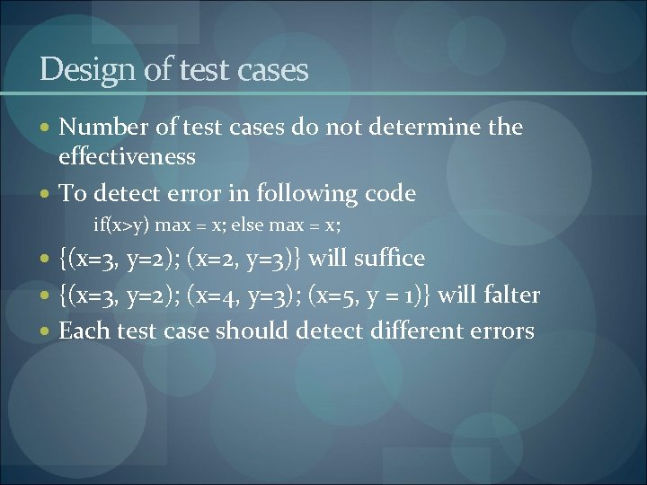 Design of test cases Number of test cases do not determine the effectiveness To
