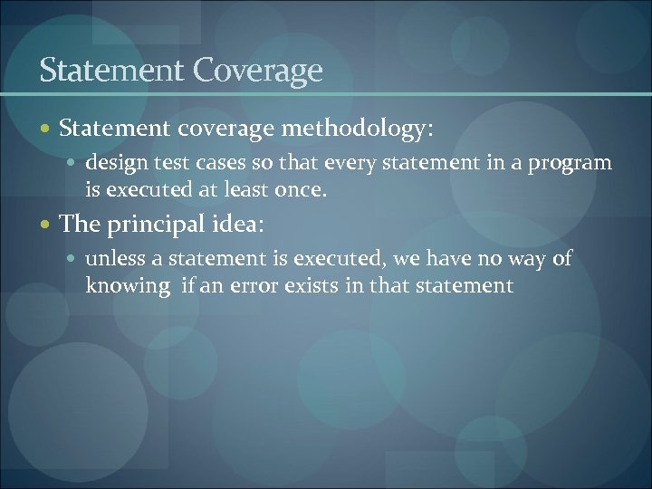Statement Coverage Statement coverage methodology: design test cases so that every statement in a