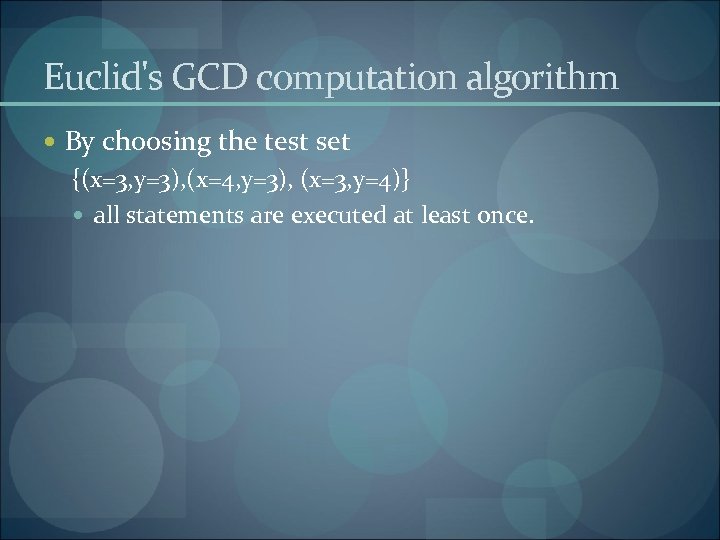 Euclid's GCD computation algorithm By choosing the test set {(x=3, y=3), (x=4, y=3), (x=3,