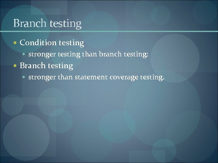 Branch testing Condition testing stronger testing than branch testing: Branch testing stronger than statement