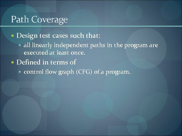 Path Coverage Design test cases such that: all linearly independent paths in the program