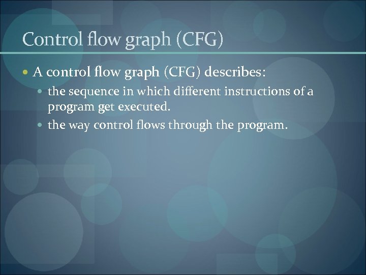 Control flow graph (CFG) A control flow graph (CFG) describes: the sequence in which
