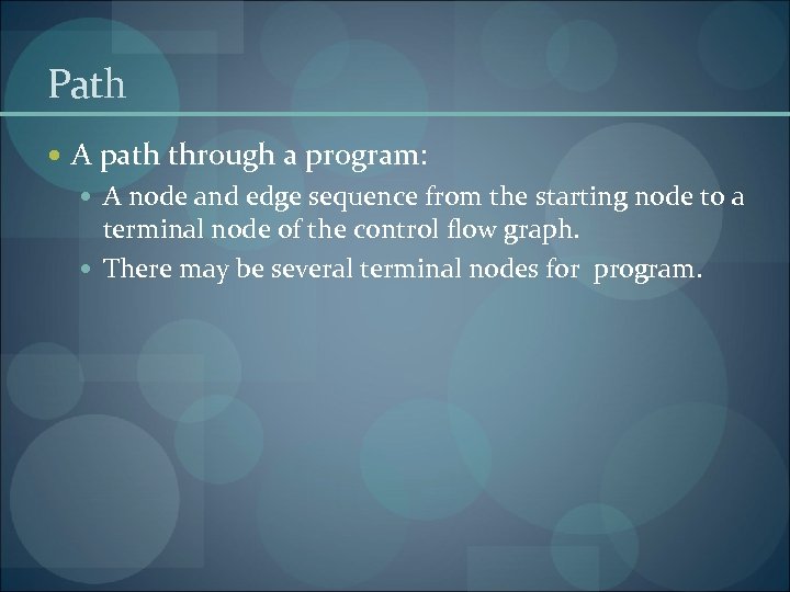 Path A path through a program: A node and edge sequence from the starting