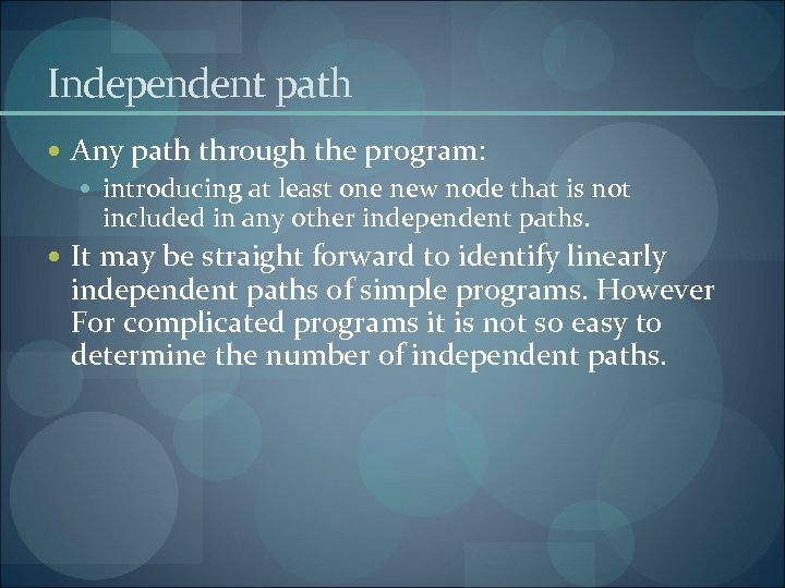 Independent path Any path through the program: introducing at least one new node that