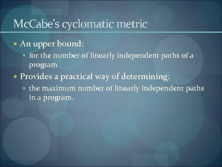 Mc. Cabe's cyclomatic metric An upper bound: for the number of linearly independent paths
