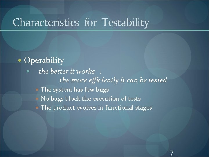 Characteristics for Testability Operability the better it works , the more efficiently it can