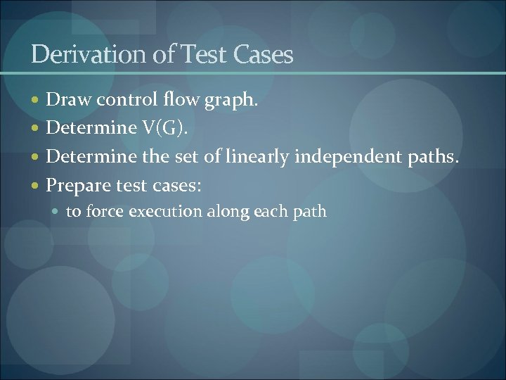 Derivation of Test Cases Draw control flow graph. Determine V(G). Determine the set of
