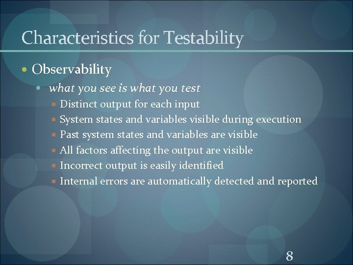 Characteristics for Testability Observability what you see is what you test Distinct output for