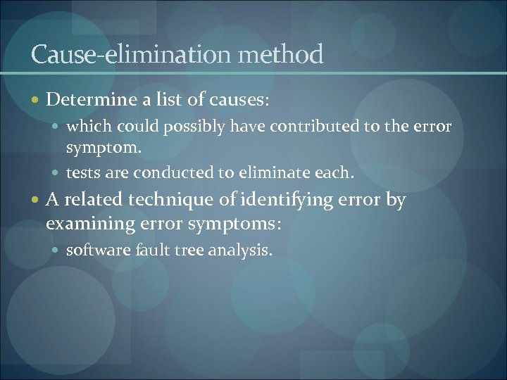 Cause-elimination method Determine a list of causes: which could possibly have contributed to the