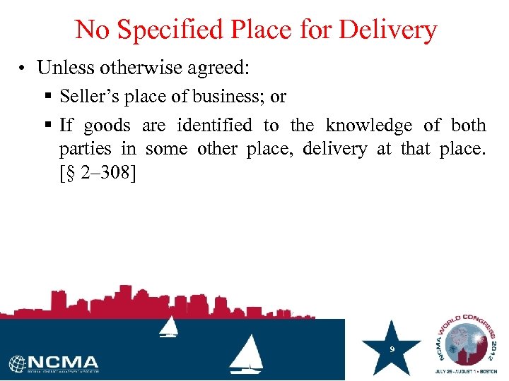 No Specified Place for Delivery • Unless otherwise agreed: § Seller’s place of business;