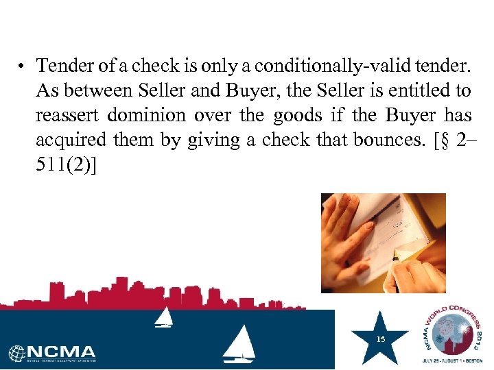  • Tender of a check is only a conditionally-valid tender. As between Seller