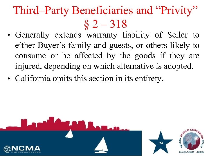 Third–Party Beneficiaries and “Privity” § 2 – 318 • Generally extends warranty liability of