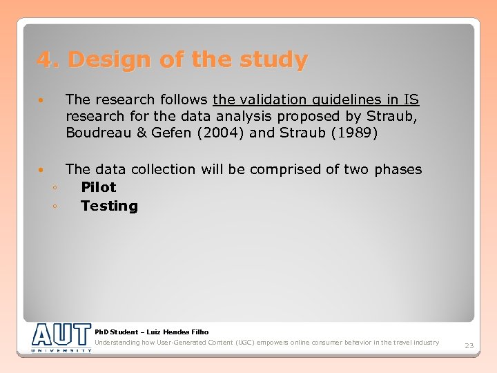 4. Design of the study The research follows the validation guidelines in IS research