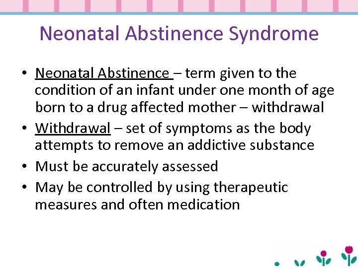 Neonatal Abstinence Syndrome • Neonatal Abstinence – term given to the condition of an