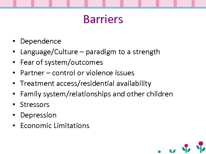 Barriers • • • Dependence Language/Culture – paradigm to a strength Fear of system/outcomes