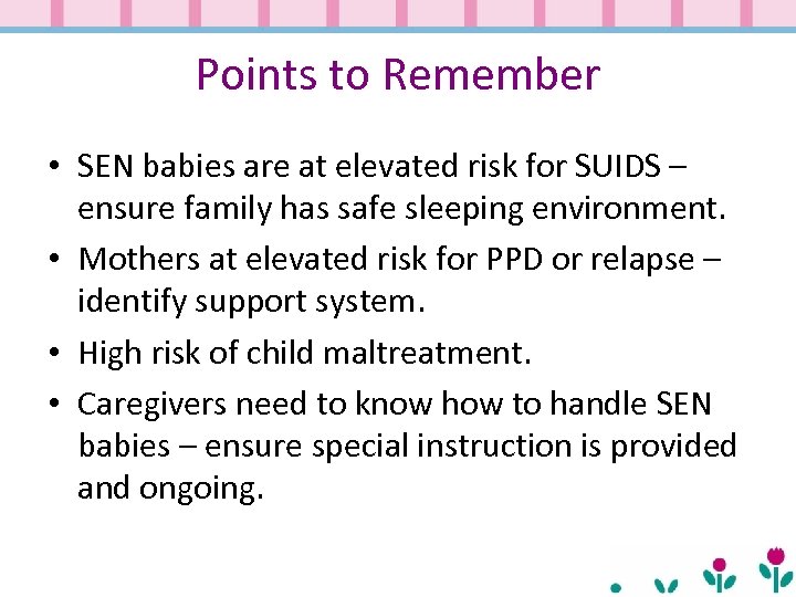 Points to Remember • SEN babies are at elevated risk for SUIDS – ensure