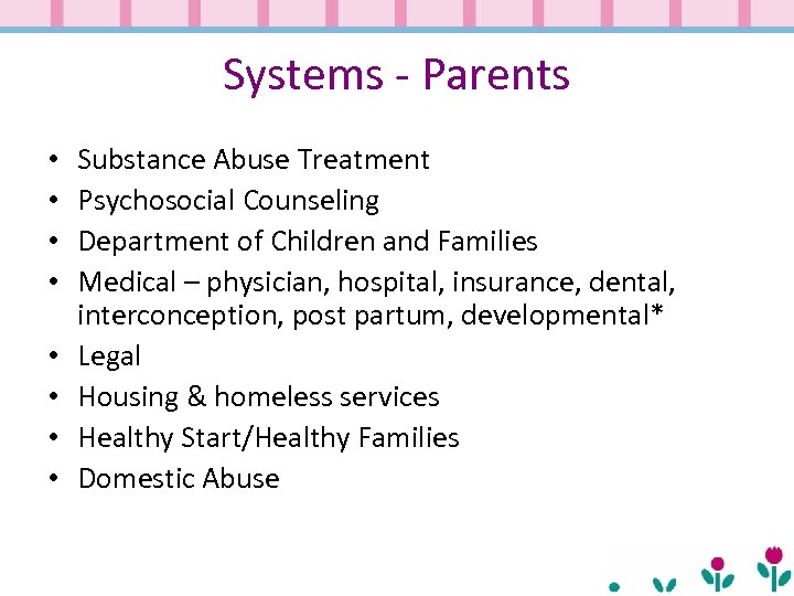 Systems - Parents • • Substance Abuse Treatment Psychosocial Counseling Department of Children and