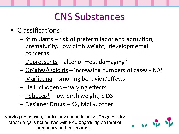 CNS Substances • Classifications: – Stimulants – risk of preterm labor and abruption, prematurity,