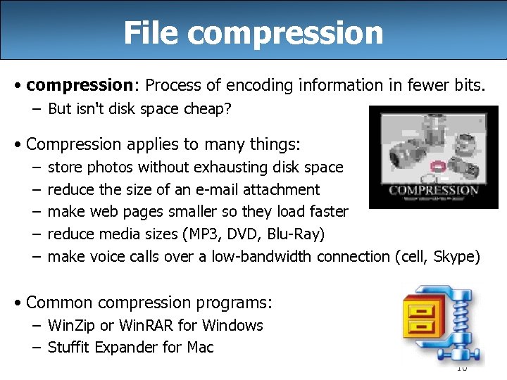 File compression • compression: Process of encoding information in fewer bits. – But isn't