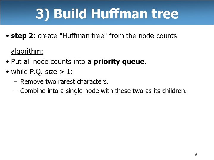 3) Build Huffman tree • step 2: create 