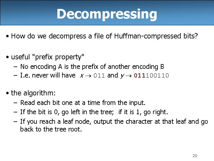 Decompressing • How do we decompress a file of Huffman-compressed bits? • useful 