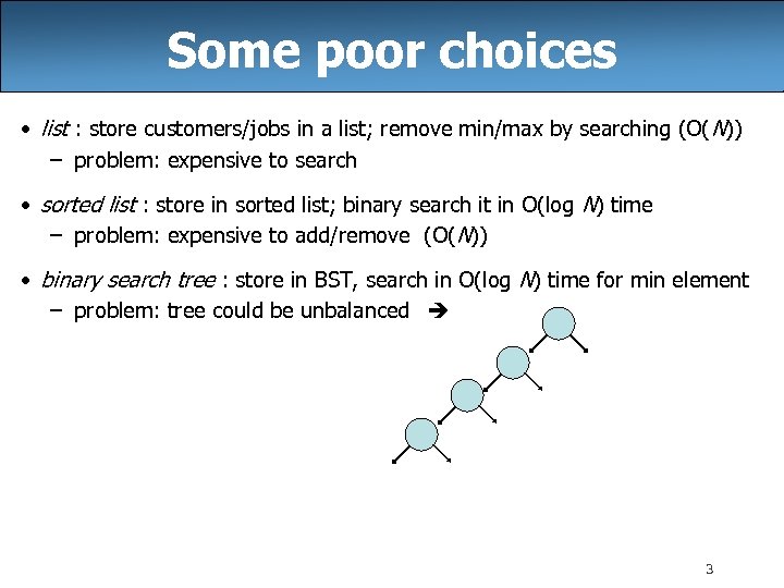 Some poor choices • list : store customers/jobs in a list; remove min/max by